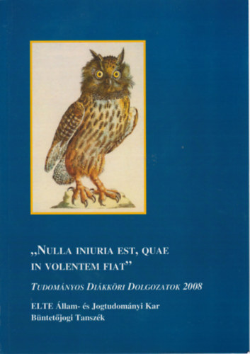 Fil Mihly  (szerk.) - Nulla iniuria est, quae in volentem fiat - Tudomnyos Dikkri Dolgozatok 2008