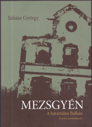 Mezsgy�n - A hat�rtalan Balk�n (essz�k, tanulm�nyok)