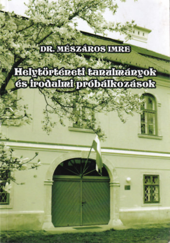 Dr. M�sz�ros Imre - Helyt�rt�neti tanulm�nyok �s irodalmi pr�b�lkoz�sok