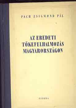 Pach Zsigmond Pl - Az eredeti tkefelhalmozs Magyarorszgon