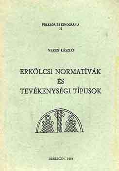 Veres László - Erkölcsi normatívák és tevékenységi típusok (folklór és etnográfia 15)