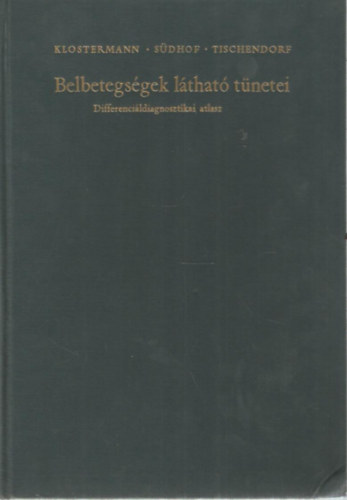 H. S�dhof, W. Tischendorf G. F. Klostermann - Belbetegs�gek l�that� t�netei (Differenci�ldiagnosztikai atlasz)