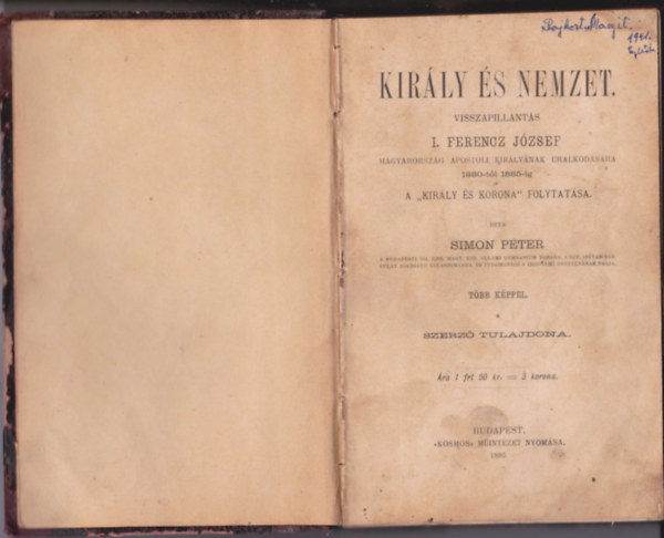 Simon Pter - Kirly s nemzet. Visszapillants I. Ferencz Jzsef Magyarorszg apostoli kirlynak uralkodsra 1880-tl 1885-ig. (II. ktet: 1880-tl 1885-ig.) A ,,Kirly s korona" folytatsa.