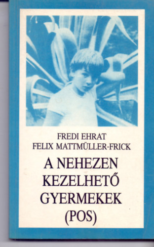 Felix Mattm�ller-Frick Fredi Ehrat - A nehezen kezelhet� gyermekek (POS)