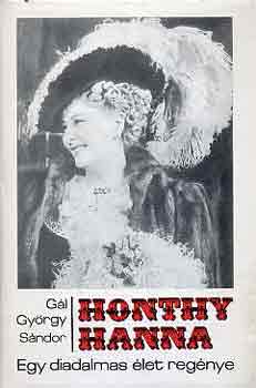 G�l Gy�rgy S�ndor - Honthy Hanna-Egy diadalmas �let reg�nye