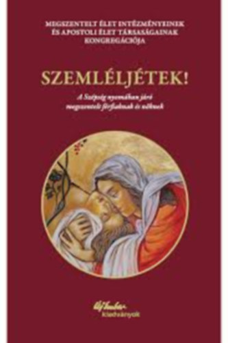 Szeml�lj�tek! - A Sz�ps�g nyom�ban j�r� megszentelt f�rfiaknak �s n�knek