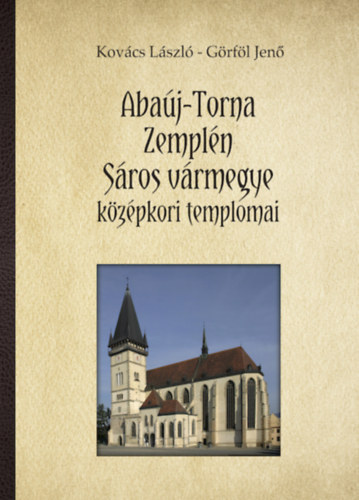 Grfl Jen Kovcs Lszl - Abaj-Torna, Zempln, Sros vrmegye kzpkori templomai