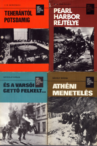 V. M. Berezskov, Szokolay Katalin, Svoly Mria, N. N. Jakovlev - 4 db a Npszer Trtnelem sorozatbl: Teherntl Potsdamig - s a varsi gett felkelt... - Athni menetels - Pearl Harbor rejtlye