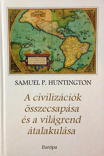 Samuel P. Huntington - A civiliz�ci�k �sszecsap�sa �s a vil�grend �talakul�sa