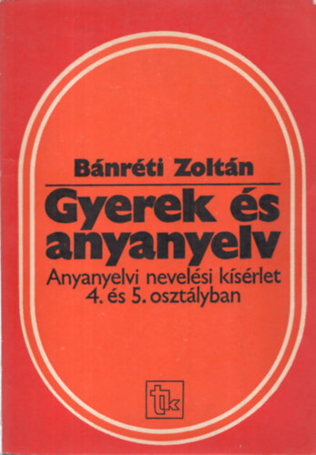 Gyerek s anyanyelv-anyanyelvi nevelsi ksrlet 4. 5. osztlyban