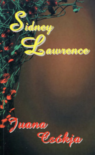 Sidney Lawrence - 3 db Sidney Lawrence k�nyv: Juana cs�kja - A szerelem csapd�j�ban - Egym�snak teremtve