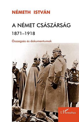 Nmeth Istvn - A nmet csszrsg 1871-1918 - sszegzs s dokumentumok