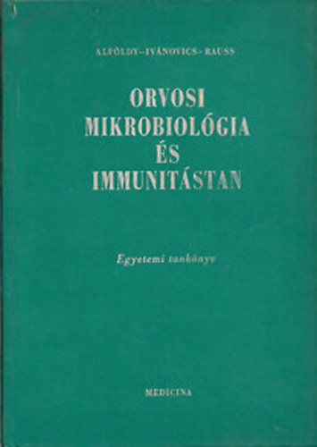 Alf�ldy Zolt�n- Iv�novics Gy�rgy- Rauss K�roly - Orvosi mikrobiol�gia �s immunit�stan