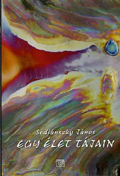 Sedinszky Jnos - Egy let tjain - Utak s vallomsok