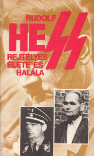 Pint�r Istv�n  (szerk.) - Rudolf Hess rejt�lyes �lete �s hal�la