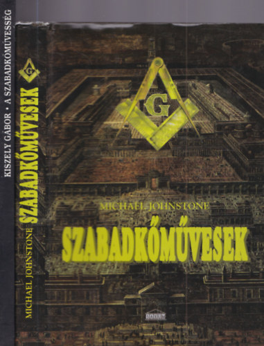 Michael Johnstone Kiszely G�bor - 2 db szabadk�m�vess�g: A szabadk�m�vess�g - Hist�ria, titkok, szertart�sok + Szabadk�m�vesek