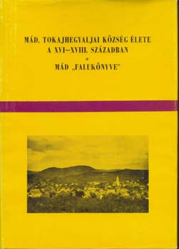 Kalm�r J�nos dr. - M�d, tokajhegyaljai k�zs�g �lete a XVI-XVIII.sz.-ban. M�d 'faluk�nyve'