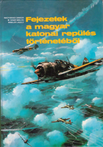 Nagyv�radi-M.szab�-Winkler - Fejezetek a magyar katonai rep�l�s t�rt�net�b�l