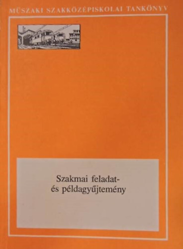 Cseresznyk Jzsef, Farkas Istvn, Gergye Lszl, Hajd Polkovics Erzsbet, Ilkei Sndor, Pdr Gyrgy Br Ern - Szakmai feladat-s pldagyjtemny