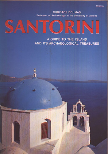 Christos Doumas - Santorini: A Guide to the Island and Its Archaeological Treasures