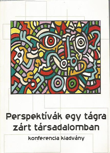 Perspektvk egy tgra zrt trsadalomban - konferencia kiadvny