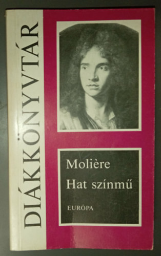 Moliére - Hat színmű (A fösvény, Kényeskedők, Képzelt beteg, Tudós nők, Dandin György vagy a megcsúfolt férj, Tartuffe) (Diákkönyvtár)