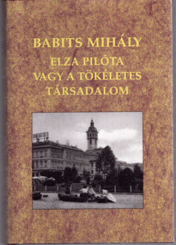 Babits Mih�ly - Elza pil�ta vagy a t�k�letes t�rsadalom (kritikai)