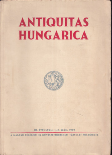 Nagy Tibor (szerk.) - Antiquitas Hungarica 1949/1-2.
