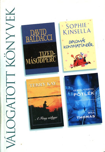 David Baldacci . Sophie Kinsella . Will Thomas . Terry Kay - Tizedmásodperc / Diplomás konyhatündér / Veszélyességi pótlék / A fény völgye (Reader's Digest válogatott könyvek)