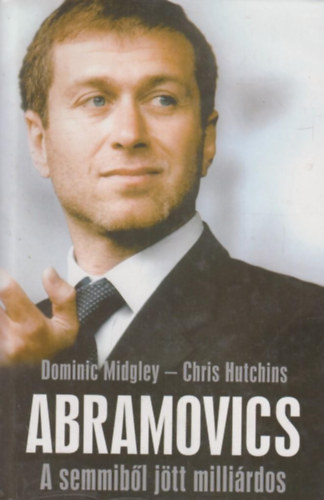 Midgley Hutchins - Abramovics - A semmib�l j�tt milli�rdos