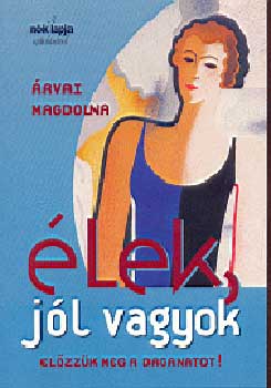 Árvai Magdolna - Élek, jól vagyok