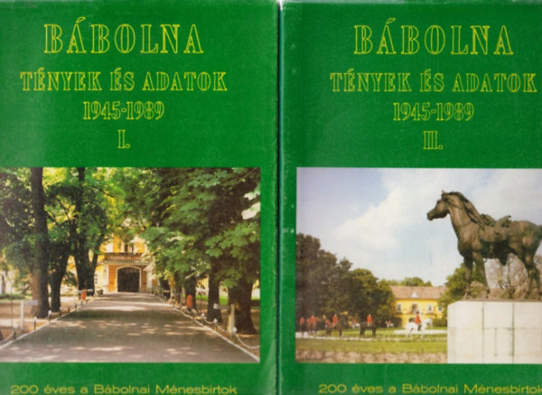 Wellmann Imre Gunst Péter - A 200 éves Bábolna múltjáról 1789-1945 + Bábolna - Tények és adatok 1945-1989 I-II