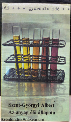 Szerk.: Hegedős Mária, Ford.: Gervay Judit Szent-Györgyi Albert - Az anyag élő állapota (Gyorsuló idő; Saját képpel)