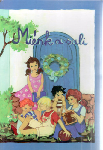 �j Suli (Mi�nk a suli) - �rt�k, v�logatt�k, szerkesztett�k A GYEREKEK 1-8. oszt�lyig