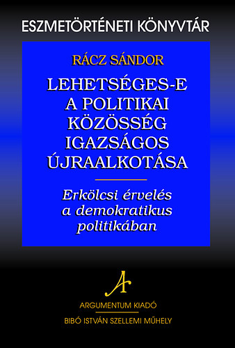 Rcz Sndor - Lehetsges-e a politikai kzssg igazsgos jraalkotsa - Erklcsi rvels a demokratikus politikban