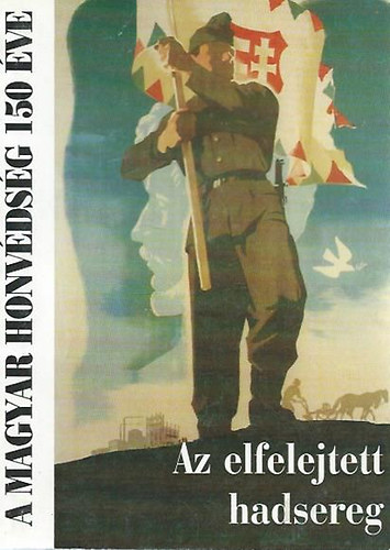 Sz�nt� Mih�ly - Az elfelejtett hadsereg (A Magyar Honv�ds�g 150 �ve)