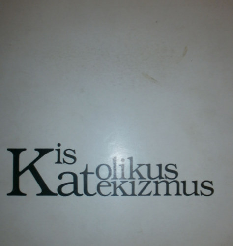 Dr. Katona Istvn - Kis Katolikus Katekizmus