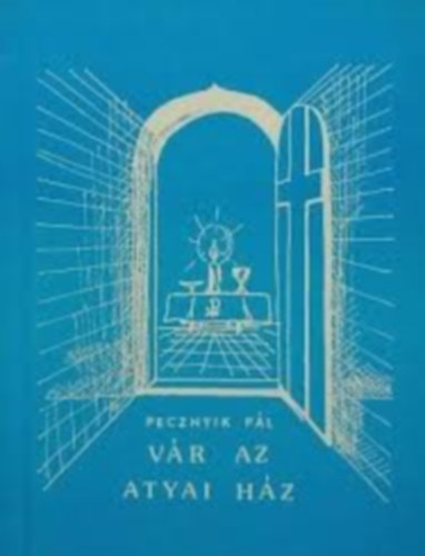 Pecznyik Pl - Vr az atyai hz - Evangliumi versek