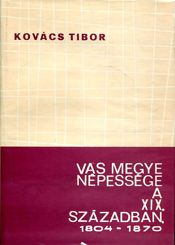Kovcs Tibor - Vas megye npessge a XIX. szzadban 1804-1870