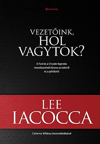 Lee Iacocca - Vezetink, hol vagytok?