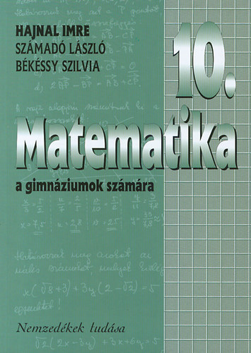 Hajnal Imre; Szmad Lszl; Bkssy Szilvia - Matematika a gimnziumok 10. vfolyama szmra