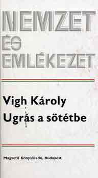 Vigh K�roly - Ugr�s a s�t�tbe (nemzet �s eml�kezet)