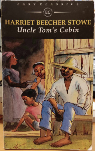 Harriet Beecher Stowe - Uncle Tom's Cabin (Easy Classics)