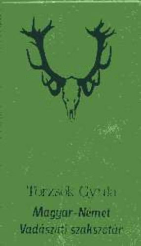 T�rzs�k Gyula - Magyar-n�met vad�szati szaksz�t�r / Deutsch-Ungarisches Jagdw�rterbuch
