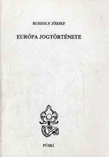 SZERZ Ruszoly Jzsef - Eurpa jogtrtnete AZ "JABB MAGNJOGTRTNET" KZP- S NYUGAT-EURPBAN