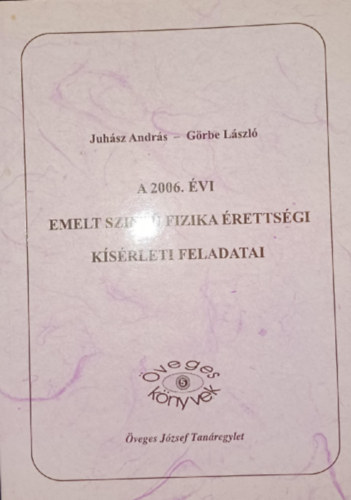 Juh�sz Andr�s - G�rbe L�szl� - A 2006. �vi emelt szint� fizika �retts�gi k�s�rleti feladatai