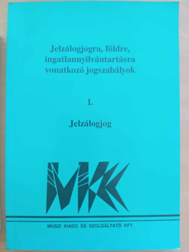 Jelzálogjogra,földre,ingatlannyilvántartásra vonatkozó jogszabályok I. Jelzálogjog