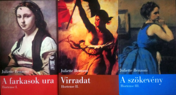 Juliette Benzoni - Hortense 1-3. (A farkasok ura + Virradat + A sz�kev�ny)