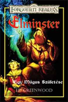 Ed Greenwood - Elminster: Egy mgus szletse