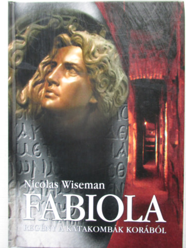 Nicolas Wiseman - Fabiola (Reg�ny a katakomb�k kor�b�l)